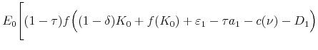 \displaystyle E_0\Bigg[(1-\tau)f\Big((1-\delta)K_0+f(K_0)+\varepsilon_1-\tau a_1-c(\nu)-D_1\Big)