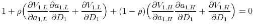 \displaystyle 1+\rho \Big(\frac{\partial V_{1,L}}{\partial a_{1,L}}\frac{\partial a_{1,L}}{\partial D_1}+\frac{\partial V_{1,L}}{\partial D_1}\Big) + (1-\rho) \Big(\frac{\partial V_{1,H}}{\partial a_{1,H}}\frac{\partial a_{1,H}}{\partial D_1}+\frac{\partial V_{1,H}}{\partial D_1}\Big) =0