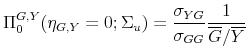 \displaystyle \Pi _{0}^{G,Y}(\eta _{G,Y}=0;\Sigma _{u})=\frac{\sigma _{YG}}{\sigma _{GG}}% \frac{1}{\overline{G}/\overline{Y}}