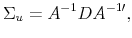 \displaystyle \Sigma _{u}=A^{-1}DA^{-1\prime },