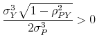 \displaystyle \frac{\sigma _{Y}^{3}\sqrt{1-\rho _{PY}^{2}}}{2\sigma _{P}^{3}}>0