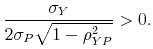\displaystyle \frac{\sigma _{Y}% }{2\sigma _{P}\sqrt{1-\rho _{YP}^{2}}}>0.