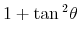  1+\tan {{}^2}% \theta 