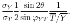 \displaystyle \frac{\sigma _{Y}}{\sigma _{T}}\frac{1}{2}\frac{\sin 2\theta }{\sin \varphi _{YT}}\frac{1}{\overline{T}/\overline{Y}}.