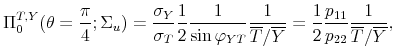 \displaystyle \Pi _{0}^{T,Y}(\theta =\frac{\pi }{4};\Sigma _{u})=\frac{\sigma _{Y}}{\sigma _{T}}\frac{1}{2}\frac{1}{\sin \varphi _{YT}}\frac{1}{\overline{T}/\overline{Y}}=\frac{1}{2}\frac{p_{11}}{p_{22}}\frac{1}{\overline{T}/\overline{Y}},
