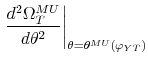 \displaystyle \left. \frac{d{{}^2}% \Omega _{T}^{MU}}{d\theta {{}^2}% }\right\vert _{\theta =\theta ^{MU}(\varphi _{YT})}