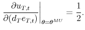 \displaystyle \left. \frac{\partial u_{T,t}}{\partial (d_{T}e_{T,t})}\right\vert _{\theta =\theta ^{MU}}=\frac{1}{2}.