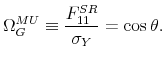 \displaystyle \Omega _{G}^{MU}\equiv \frac{F_{11}^{SR}}{\sigma _{Y}}=\cos \theta .