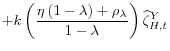 \displaystyle +k\left( \frac{\eta \left( 1-\lambda \right) +\rho _{\lambda }}{1-\lambda }% \right) \widehat{\zeta }_{H,t}^{Y}