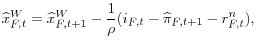 \displaystyle \widehat{x}_{F,t}^{W}=\widehat{x}_{F,t+1}^{W}-\frac{1}{\rho }(i_{F,t}-% \widehat{\pi }_{F,t+1}-r_{F,t}^{n}),