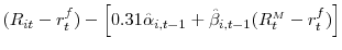  (R_{it} - r_{t}^{f}) - \left[ 0.31 \hat{\alpha}_{i,t-1} + \hat{\beta}_{i,t-1} (R^{\scriptscriptstyle M}_{t} - r^{f}_{t}) \right]