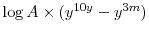  \log A \times (y^{10y} - y^{3m})