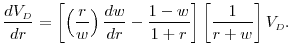 \displaystyle \frac{dV_{\scriptscriptstyle D}}{dr} = \left[ \left(\frac{r}{w}\right) \frac{d w}{d r} - \frac{1 - w}{1 + r} \right] \left[ \frac{1}{r + w} \right] V_{\scriptscriptstyle D}.