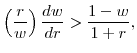 \displaystyle \left(\frac{r}{w}\right) \frac{d w}{d r} > \frac{1 - w}{1 + r},