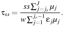 \displaystyle \tau_{ss}=\frac{ss\sum_{j=j_{r}}^{J}\mu_{j}}{w\sum_{j=1}^{j_{r}-1}\epsilon_{j}\mu_{j}}.