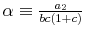  \alpha \equiv \frac{a_{2}}{b c \left( 1 + c \right)}