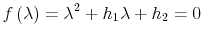 \displaystyle f \left( \lambda \right) = \lambda^{2} + h_{1} \lambda + h_{2} = 0