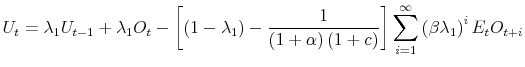 \displaystyle U_{t} = \lambda_{1} U_{t-1} + \lambda_{1} O_{t} - \left[ \left( 1 - \lambda_{1} \right) - \frac{1}{\left( 1 + \alpha \right) \left( 1 + c \right)} \right] \sum_{i=1}^{\infty} \left( \beta \lambda_{1} \right)^{i} E_{t} O_{t+i}
