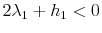  2 \lambda_{1} + h_{1} < 0