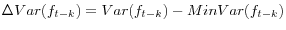 \displaystyle \Delta Var(f_{t-k} )=Var (f_{t-k} )-Min Var(f_{t-k} )