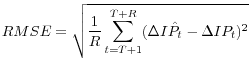 \displaystyle RMSE=\sqrt{\frac{1}{R} \sum _{t=T+1}^{T+R}(\Delta I\hat{P}_{t} -\Delta IP_{t} )^{2} } 