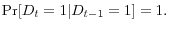 \displaystyle \Pr [D_{t} =1\vert D_{t-1} =1]=1.