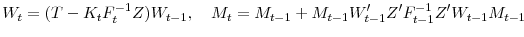 \displaystyle W_{t} = (T - K_tF_{t}^{-1}Z)W_{t-1}, \quad M_{t} = M_{t-1} + M_{t-1}W_{t-1}'Z'F_{t-1}^{-1}Z'W_{t-1}M_{t-1}