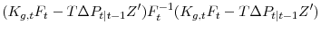 \displaystyle (K_{g, t}F_t - T\Delta P_{t\vert t-1}Z')F_t^{-1}(K_{g, t}F_t - T\Delta P_{t\vert t-1}Z')