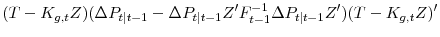 \displaystyle (T - K_{g, t}Z)(\Delta P_{t\vert t-1} -\Delta P_{t\vert t-1} Z'F_{t-1}^{-1}\Delta P_{t\vert t-1}Z')(T - K_{g, t}Z)'