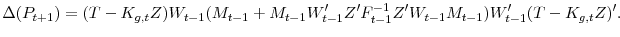 \displaystyle \Delta(P_{t+1}) = (T - K_{g, t}Z)W_{t-1}(M_{t-1} + M_{t-1}W_{t-1}'Z'F_{t-1}^{-1}Z'W_{t-1}M_{t-1})W_{t-1}'(T - K_{g, t}Z)'.