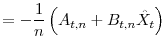 \displaystyle =-\frac{1}{n}\left( A_{t,n}+B_{t,n}\hat{X}_{t}\right)