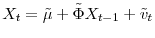 \displaystyle X_{t}=\tilde{\mu}+\tilde{\Phi}X_{t-1}+\tilde{v}_{t}