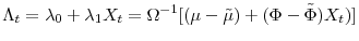 \displaystyle \Lambda_{t}=\lambda_{0}+\lambda_{1}X_{t}=\Omega^{-1}[(\mu-\tilde{\mu}% )+(\Phi-\tilde{\Phi})X_{t})]
