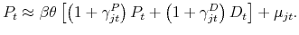 \displaystyle P_{t}\approx \beta \theta \left[ \left( 1+\gamma _{jt}^{P}\right) P_{t}+\left( 1+\gamma _{jt}^{D}\right) D_{t}\right] +\mu _{jt}.