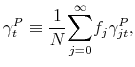 \displaystyle \gamma _{t}^{P}\equiv \frac{1}{N}\overset{\infty }{\underset{j=0}{\sum }}% f_{j}\gamma _{jt}^{P},