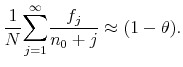 \displaystyle \frac{1}{N}\overset{\infty }{\underset{j=1}{\sum }}\frac{f_{j}}{n_{0}+j}% \approx (1-\theta ).