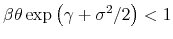 \displaystyle \beta \theta \exp \left( \gamma +\sigma ^{2}/2\right) <1