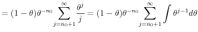 \displaystyle =(1-\theta )\theta ^{-n_{0}}\overset{\infty }{\underset{j=n_{0}+1}{\sum }% }\frac{\theta ^{j}}{j}=(1-\theta )\theta ^{-n_{0}}\overset{\infty }{\underset {j=n_{0}+1}{\sum }}\int \theta ^{j-1}d\theta