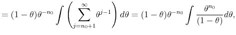 \displaystyle =(1-\theta )\theta ^{-n_{0}}\int \left( \overset{\infty }{\underset{% j=n_{0}+1}{\sum }}\theta ^{j-1}\right) d\theta =(1-\theta )\theta ^{-n_{0}}\int \frac{\theta ^{n_{0}}}{(1-\theta )}d\theta ,