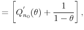 \displaystyle =\left[ Q_{n_{0}}^{^{\prime }}(\theta )+\frac{1}{1-\theta }\right] ,