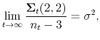\displaystyle % \lim_{t\rightarrow \infty }\frac{\mathbf{\Sigma }_{t}(2,2)}{n_{t}-3}=\sigma ^{2},