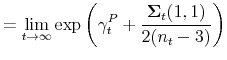 \displaystyle =\lim_{t\rightarrow \infty }\exp \left( \gamma _{t}^{P}+\frac{\mathbf{\Sigma }_{t}(1,1)}{2(n_{t}-3)}\right)