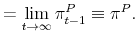 \displaystyle =\lim_{t\rightarrow \infty }\pi _{t-1}^{P}\equiv \pi ^{P}.