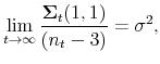 \displaystyle % \lim_{t\rightarrow \infty }\frac{\mathbf{\Sigma }_{t}(1,1)}{(n_{t}-3)}% =\sigma ^{2},