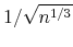  1/\sqrt{n^{1/3}}