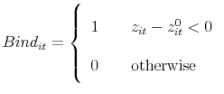 \displaystyle Bind_{it}=\left\{ \begin{tabular}{lll} 1 & & $z_{it}-z_{it}^{0}<0$\ \\ 0 & & otherwise\end{tabular}% \right.