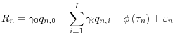 \displaystyle R_{n} =\gamma _{0} q_{n,0} +\sum _{i=1}^{I}\gamma _{i} q_{n,i} +\phi \left(\tau _{n} \right)+\varepsilon _{n}