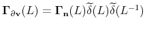  % \mathbf{\Gamma }_{\partial \mathbf{v}}(L)=\mathbf{\Gamma }_{\mathbf{n}}(L)% \widetilde{\mathbf{\delta }}(L)\widetilde{\mathbf{\delta }}(L^{-1})