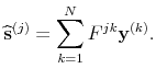 \displaystyle \widehat{\mathbf{s}}^{(j)}=\sum_{k=1}^{N}F^{jk}\mathbf{y}^{(k)}.
