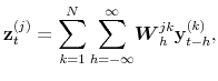 \displaystyle \mathbf{z}_{t}^{(j)}=\sum_{k=1}^{N}\overset{\infty }{\underset{h=-\infty }{% \sum }}\boldsymbol{W}_{h}^{jk}\mathbf{y}_{t-h}^{(k)},